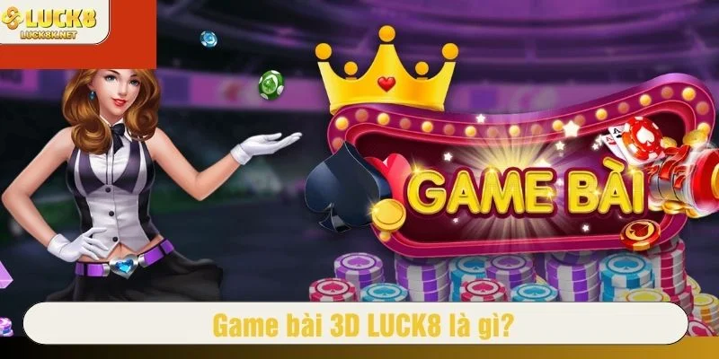 Game bài LUCK8 là một sảnh game 3D trực tuyến thú vị