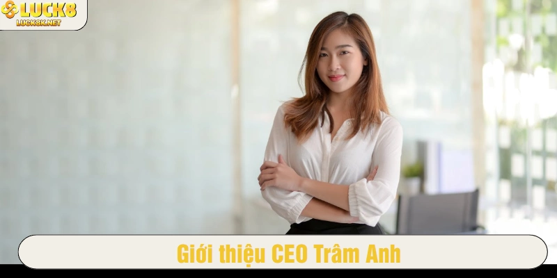 Giới thiệu CEO Trâm Anh