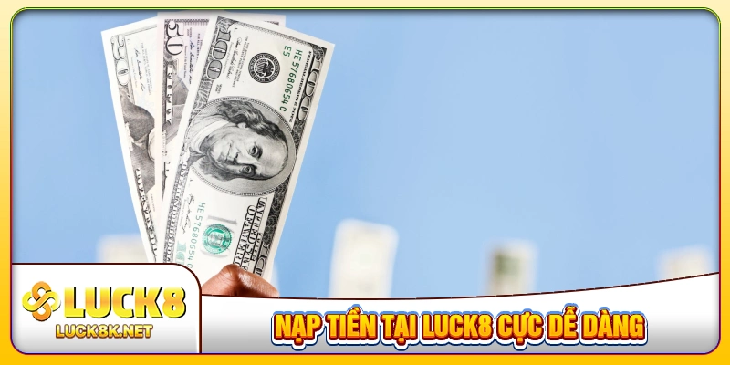 nạp tiền tại LUCK8
